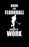 Born for Floorball Forced to Work: Notizbuch Unihockey Notebook Innebandy Hockey 6x9 Punkteraster