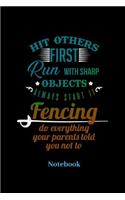 Hit Others First Run With Sharp Objects Always Start It Fencing Do Everything Your Parents Told You Not To Notebook: Liniertes Notizbuch für Schwert, Schwertkampf, Degen und Fechten Fans - Notizheft Klatte für Männer, Frauen und Kinder