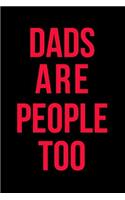 Dads are People Too