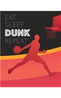 Eat Sleep DUNK Repeat: - Lined Notebook, Diary, Log & Journal - Gift for Basketball Player, Coach, Kids, Teens and Who Love Basketball Sport (8x10 120 Pages)