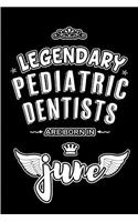 Legendary Pediatric Dentists are born in June: Blank Lined 6x9 Journal/Notebooks as Appreciation day, Birthday, Welcome, Farewell, Thanks giving, Christmas or any occasion gift for workplace / of