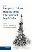 European Union's Shaping of the International Legal Order