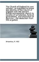 The Church of England Its Own Witness: An Argument to Prove the Identity of the Church of England W