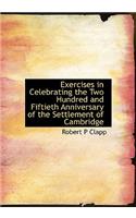 Exercises in Celebrating the Two Hundred and Fiftieth Anniversary of the Settlement of Cambridge