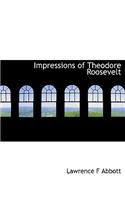 Impressions of Theodore Roosevelt