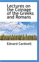 Lectures on the Coinage of the Greeks and Romans