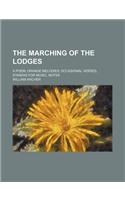 The Marching of the Lodges; A Poem; Orange Melodies; Occasional Verses, Stanzas for Music, Notes