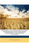 Personality the Beginning and End of Metaphysics and a Necessary Assumption in All Positive Philosophy: (English)