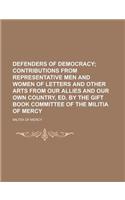 Defenders of Democracy; Contributions from Representative Men and Women of Letters and Other Arts from Our Allies and Our Own Country, Ed. by the Gift