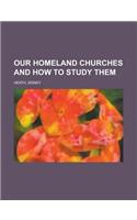 Our Homeland Churches and How to Study Them