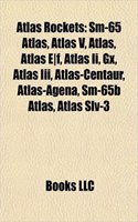 Atlas Rockets: SM-65 Atlas, Atlas V, Atlas, Atlas E]f, Atlas II, Gx, Atlas III, Atlas-Centaur, Atlas-Agena, SM-65b Atlas, Atlas Slv-3(English)