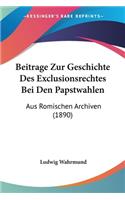 Beitrage Zur Geschichte Des Exclusionsrechtes Bei Den Papstwahlen