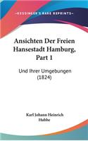 Ansichten Der Freien Hansestadt Hamburg, Part 1: Und Ihrer Umgebungen (1824)