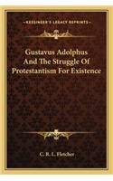 Gustavus Adolphus and the Struggle of Protestantism for Existence