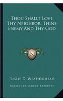 Thou Shallt Love Thy Neighbor, Thine Enemy and Thy God