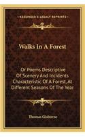 Walks In A Forest: Or Poems Descriptive Of Scenery And Incidents Characteristic Of A Forest, At Different Seasons Of The Year(English)