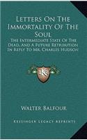 Letters on the Immortality of the Soul: The Intermediate State of the Dead, and a Future Retribution in Reply to Mr. Charles Hudson