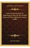 Famous Introductions to Shakespeare's Plays by the Notable Efamous Introductions to Shakespeare's Plays by the Notable Editors of the Eighteenth Century (1906) Ditors of the Eighteenth Century (1906)