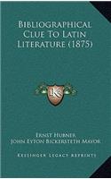 Bibliographical Clue to Latin Literature (1875)