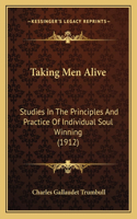 Taking Men Alive: Studies In The Principles And Practice Of Individual Soul Winning (1912)