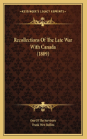Recollections Of The Late War With Canada (1889)