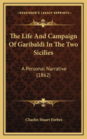 The Life And Campaign Of Garibaldi In The Two Sicilies