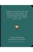 A Brief History Of The Ancient Records Of Stratford-On-Avon: Chiefly In Reply To A Leading Article (1884)