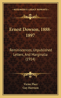 Ernest Dowson, 1888-1897: Reminiscences, Unpublished Letters, And Marginalia (1914)