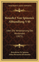 Benedict Von Spinoza's Abhandlung V40: Uber Die Verbesserung Des Verstandes (1871)