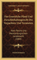 Das Gesetzliche Pfand Und Zuruckbehaltungsrecht Des Verpachters Und Vermieters