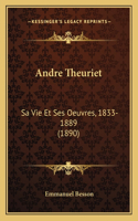 Andre Theuriet: Sa Vie Et Ses Oeuvres, 1833-1889 (1890)(French)
