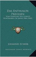 Das Enthullte Preussen: Vom Verfasser Der Schrift Wurtemberg Im Jahre 1844 (1845)