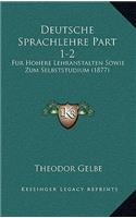 Deutsche Sprachlehre Part 1-2: Fur Hohere Lehranstalten Sowie Zum Selbststudium (1877)(German)
