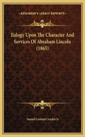 Eulogy Upon The Character And Services Of Abraham Lincoln (1865)
