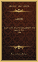 Alisbelle: Ou Les Crimes De La Feodalite, Opera En Trois Actes, En Vers (1794)