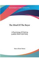 The Mind Of The Buyer: A Psychology Of Selling (LARGE PRINT EDITION)