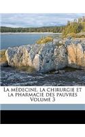 La M Decine, La Chirurgie Et La Pharmacie Des Pauvres Volume 3