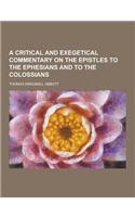 A Critical and Exegetical Commentary on the Epistles to the Ephesians and to the Colossians