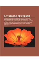 Botanicos de Espana: Casimiro Gomez Ortega, Gunther W.H. Kunkel, Benjamin Maximo Laguna, Baltasar Merino, Jose Celestino Mutis(Spanish)