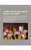 A Treatise on the Law of Deeds; Their Form, Requisites, Execution, Acknowledgment, Registration, Construction and Effect. Covering the Alienation of