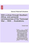 With a Show Through Southern Africa, and Personal Reminiscences of the Transvaal War ... with ... Illustrations.: (English)