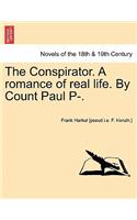 Conspirator. a Romance of Real Life. by Count Paul P-. Vol. I