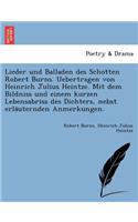 Lieder Und Balladen Des Schotten Robert Burns. Uebertragen Von Heinrich Julius Heintze. Mit Dem Bildniss Und Einem Kurzen Lebensabriss Des Dichters, Nebst Erla Uternden Anmerkungen.