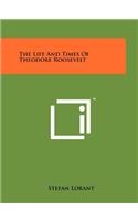 Life And Times Of Theodore Roosevelt
