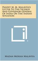 Pandit M. M. Malaviya's Letter to the Viceroy and Governor General of India on the Indian Situation