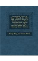 The English Poems of Henry King, D. D., 1592-1669, Sometime Bishop of Chichester, Now First Collected from Various Sources and Ed. by Lawrence Mason, PH.D
