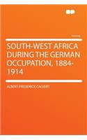 South-West Africa During the German Occupation, 1884-1914