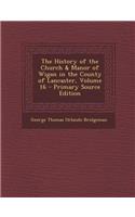 The History of the Church & Manor of Wigan in the County of Lancaster, Volume 16