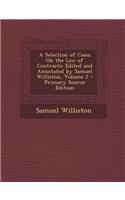 A Selection of Cases on the Law of Contracts: Edited and Annotated by Samuel Williston, Volume 2 - Primary Source Edition