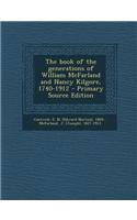 The Book of the Generations of William McFarland and Nancy Kilgore, 1740-1912 - Primary Source Edition
